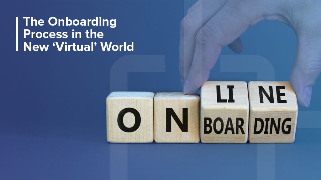 The Onboarding Process in the New ‘Virtual’ World: All You Need to Know