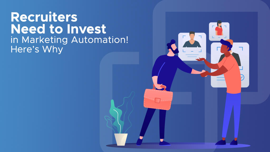 Recruiters Need to Invest in Marketing Automation! Here’s Why