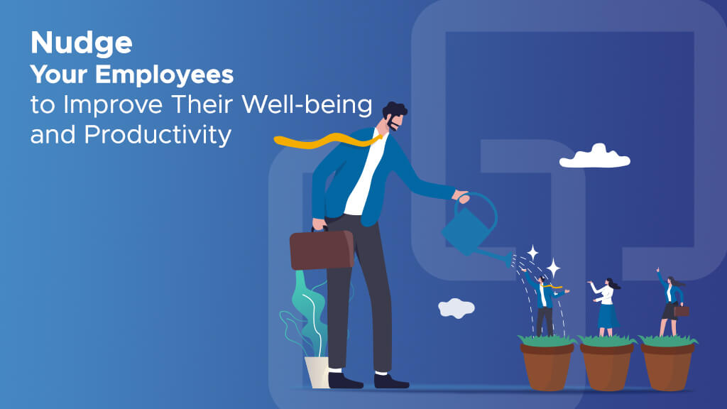 ‘Nudge’ Your Employees to Improve Their Well-being and Productivity